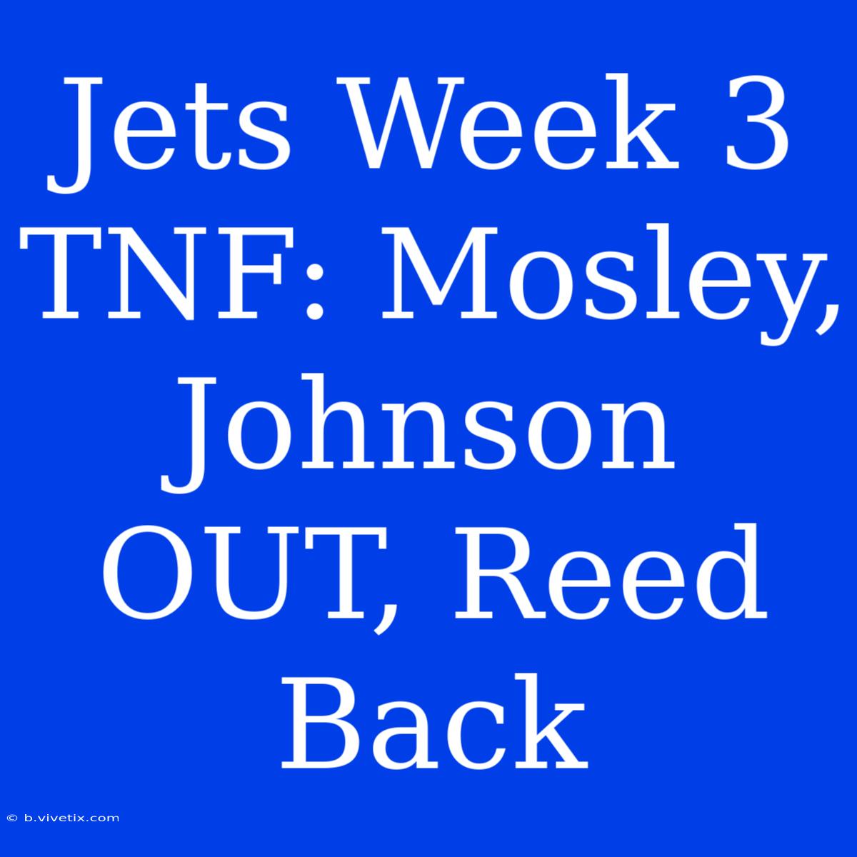 Jets Week 3 TNF: Mosley, Johnson OUT, Reed Back