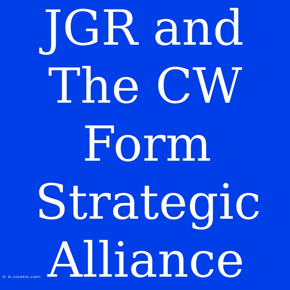 JGR And The CW Form Strategic Alliance