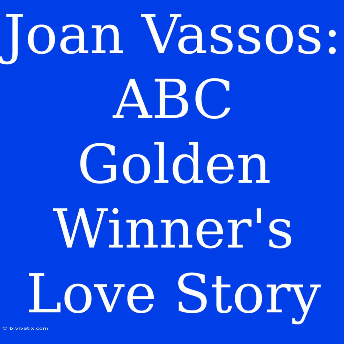 Joan Vassos: ABC Golden Winner's Love Story