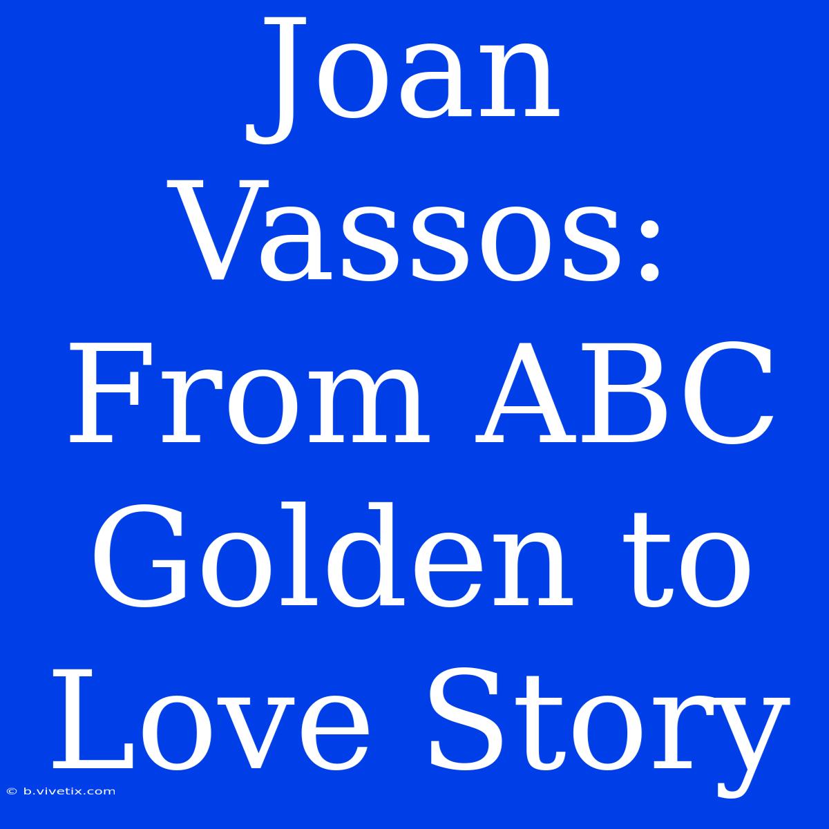 Joan Vassos: From ABC Golden To Love Story