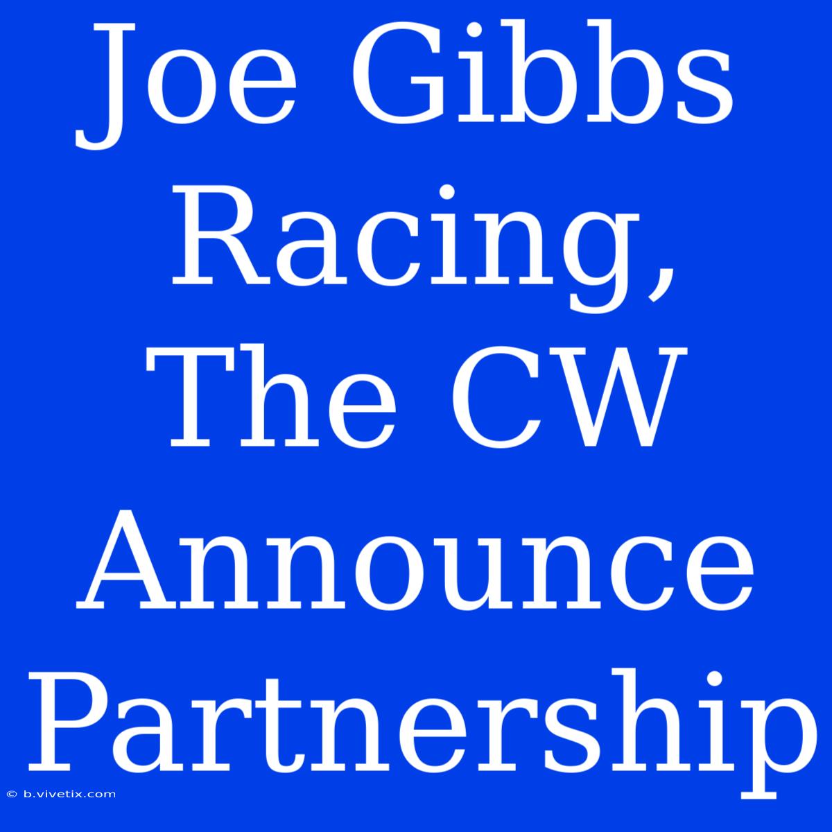 Joe Gibbs Racing, The CW Announce Partnership