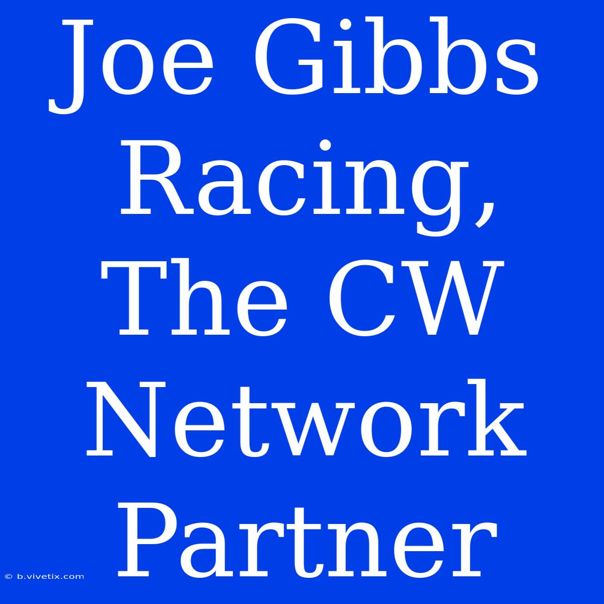 Joe Gibbs Racing, The CW Network Partner