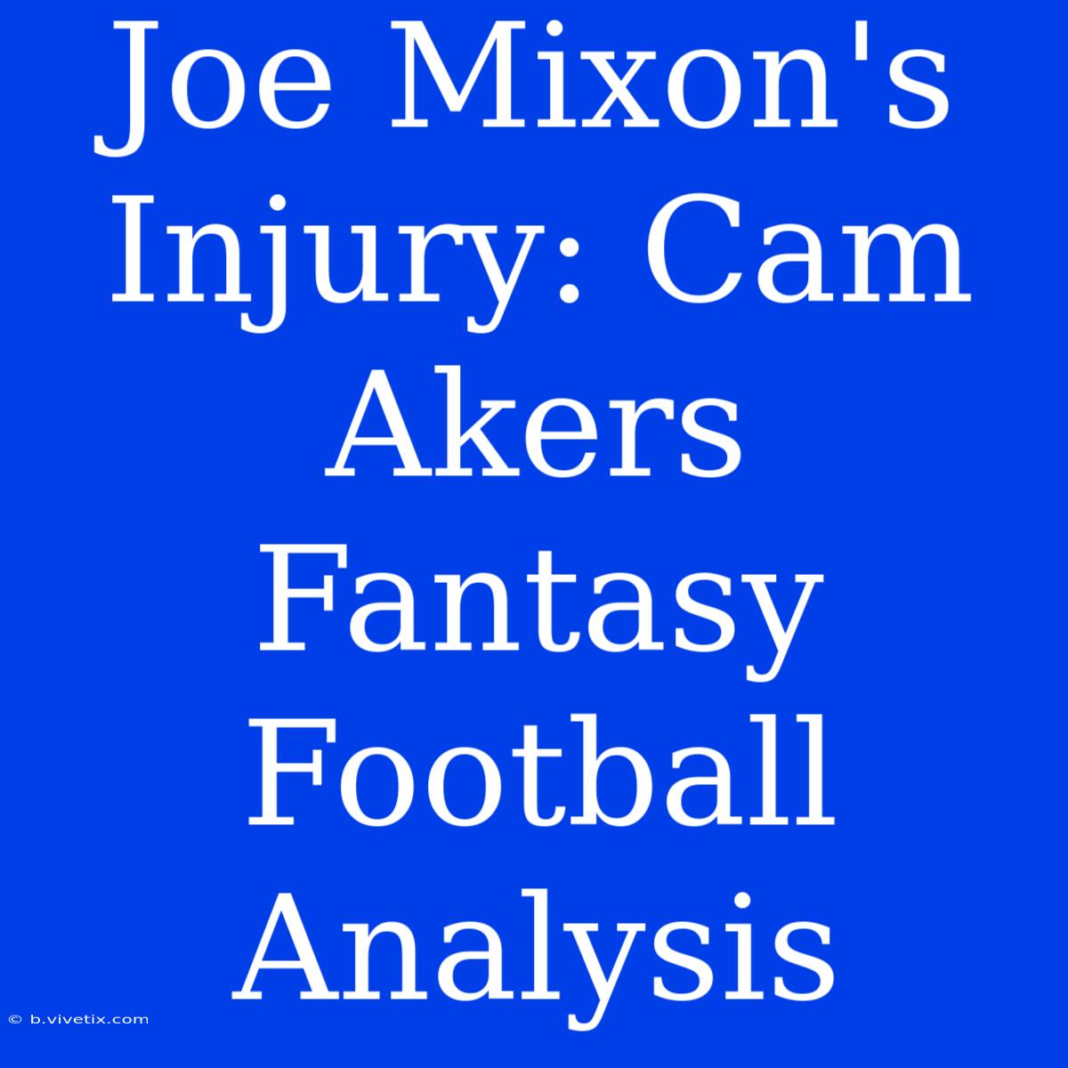 Joe Mixon's Injury: Cam Akers Fantasy Football Analysis 