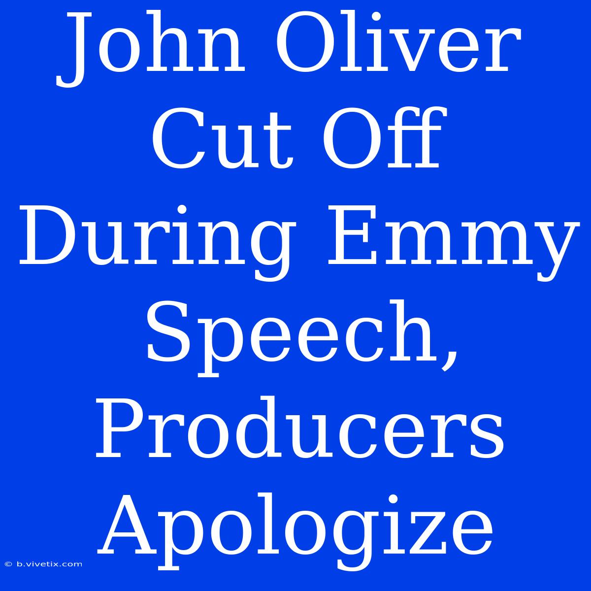 John Oliver Cut Off During Emmy Speech, Producers Apologize