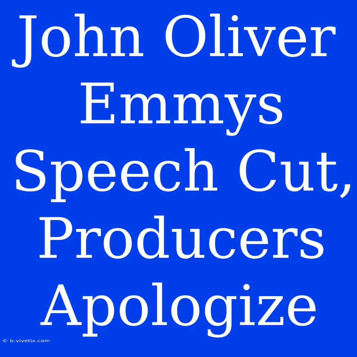 John Oliver Emmys Speech Cut, Producers Apologize