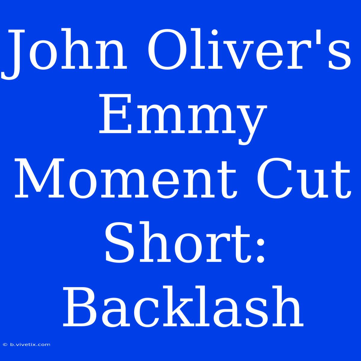 John Oliver's Emmy Moment Cut Short: Backlash