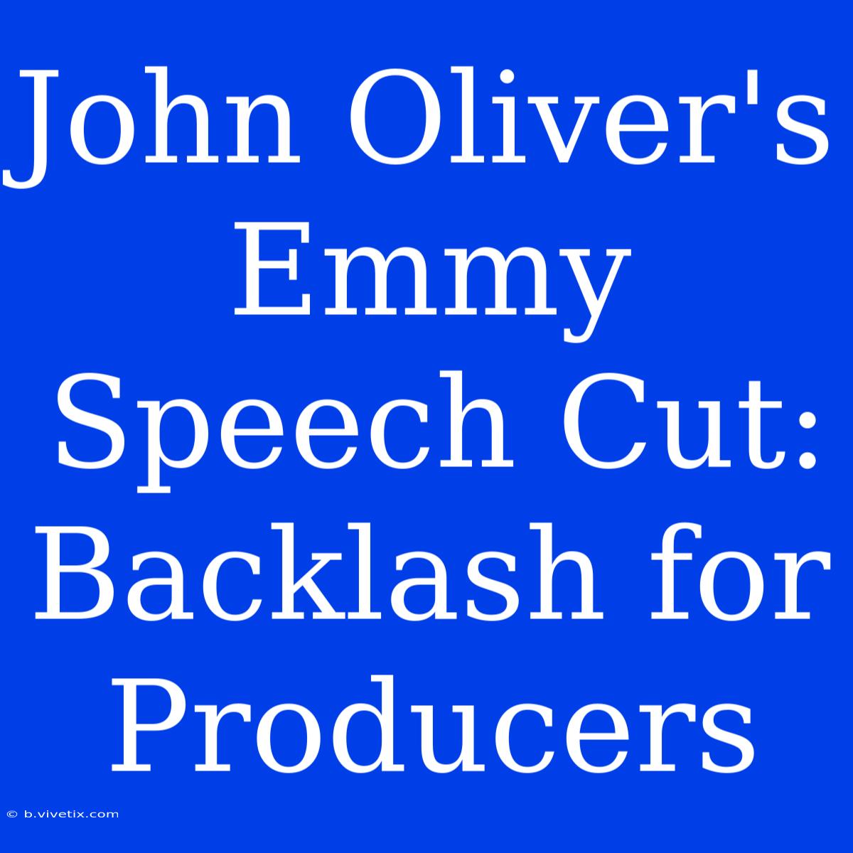 John Oliver's Emmy Speech Cut: Backlash For Producers