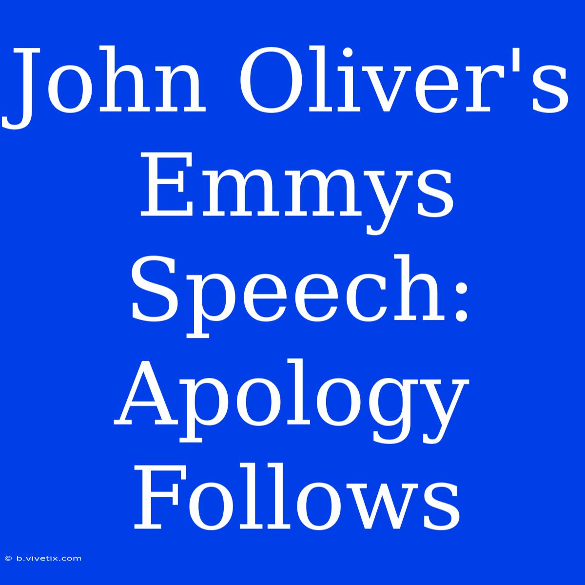 John Oliver's Emmys Speech: Apology Follows