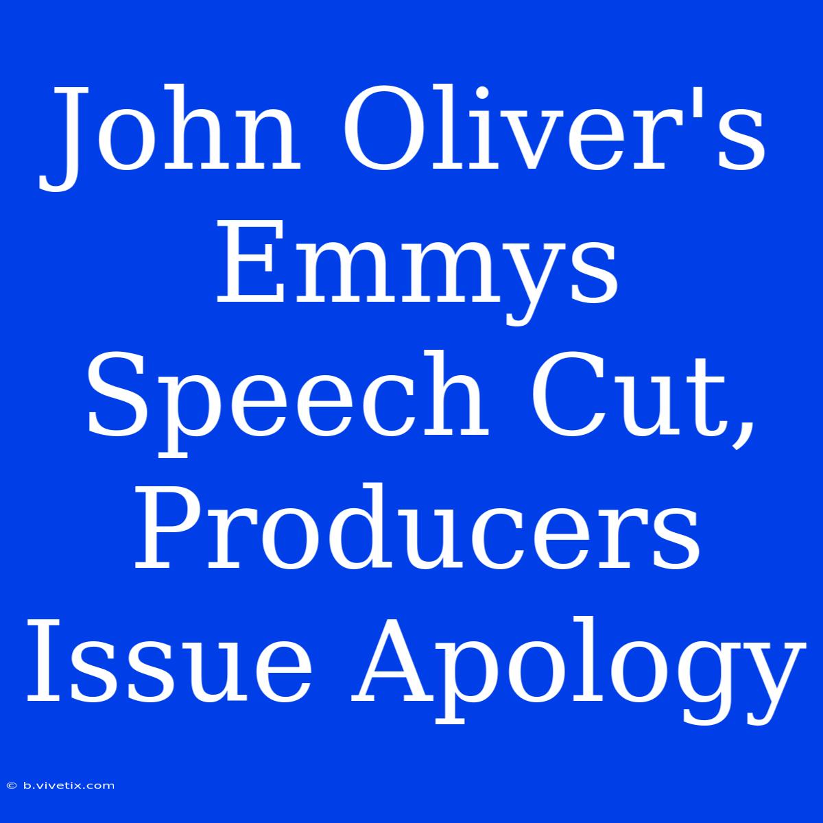 John Oliver's Emmys Speech Cut, Producers Issue Apology