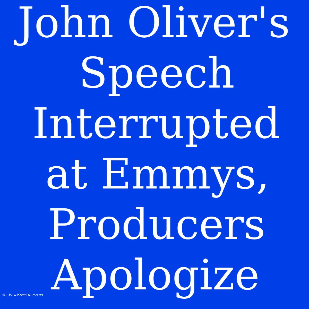 John Oliver's Speech Interrupted At Emmys, Producers Apologize 