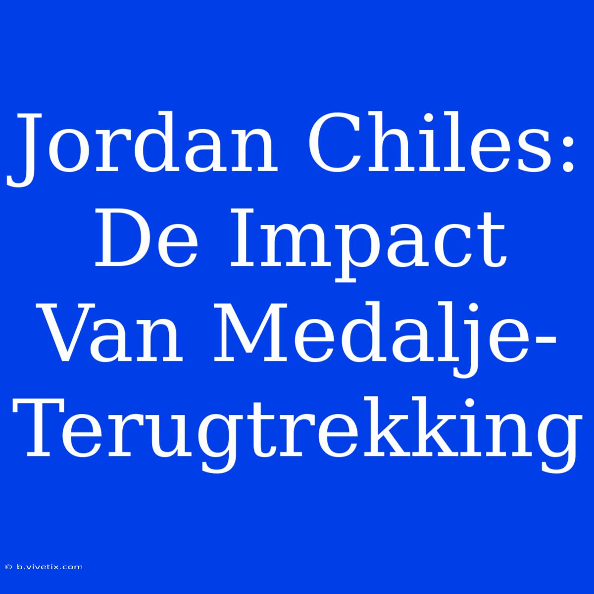 Jordan Chiles: De Impact Van Medalje-Terugtrekking 