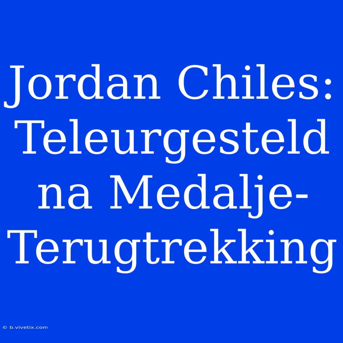 Jordan Chiles: Teleurgesteld Na Medalje-Terugtrekking