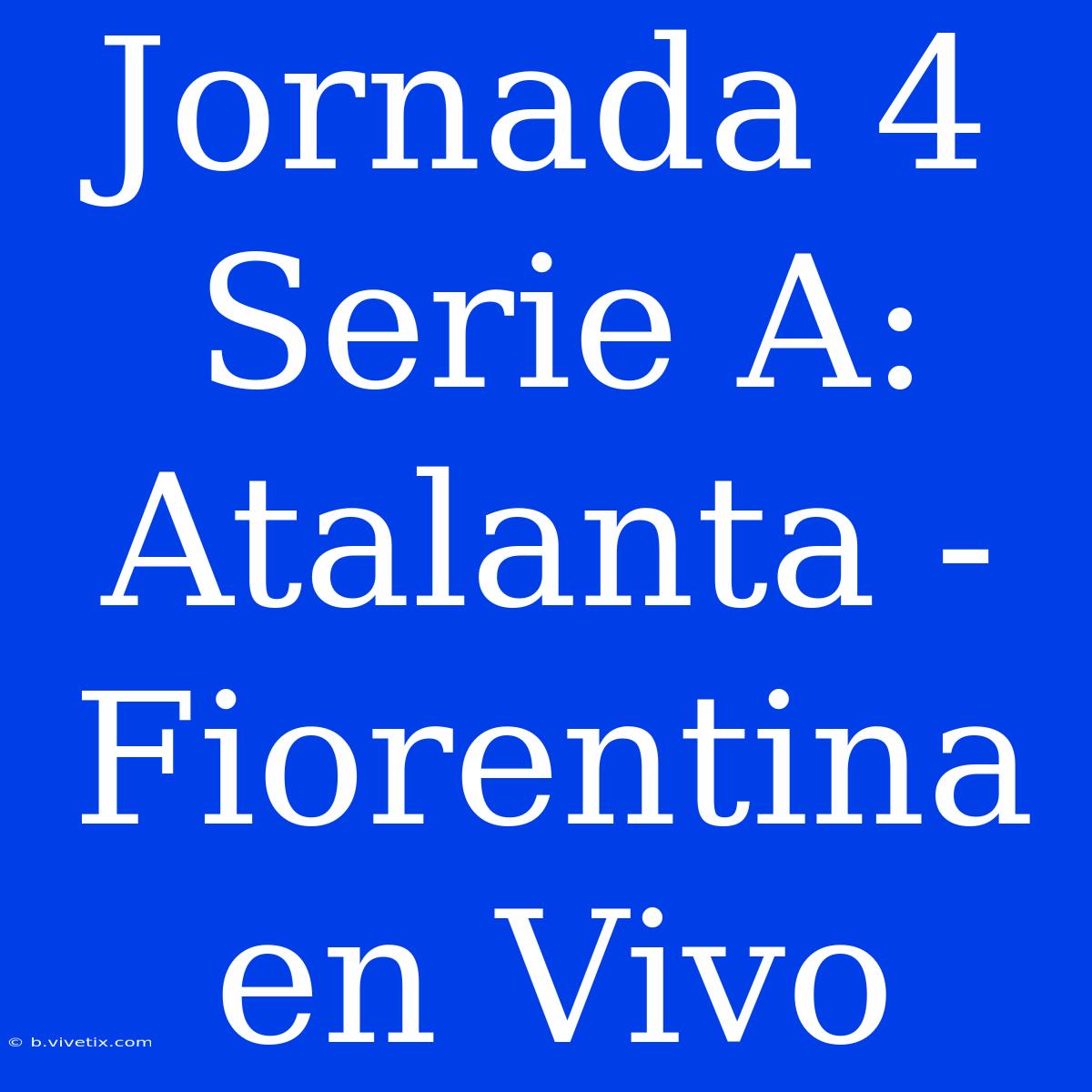 Jornada 4 Serie A: Atalanta - Fiorentina En Vivo