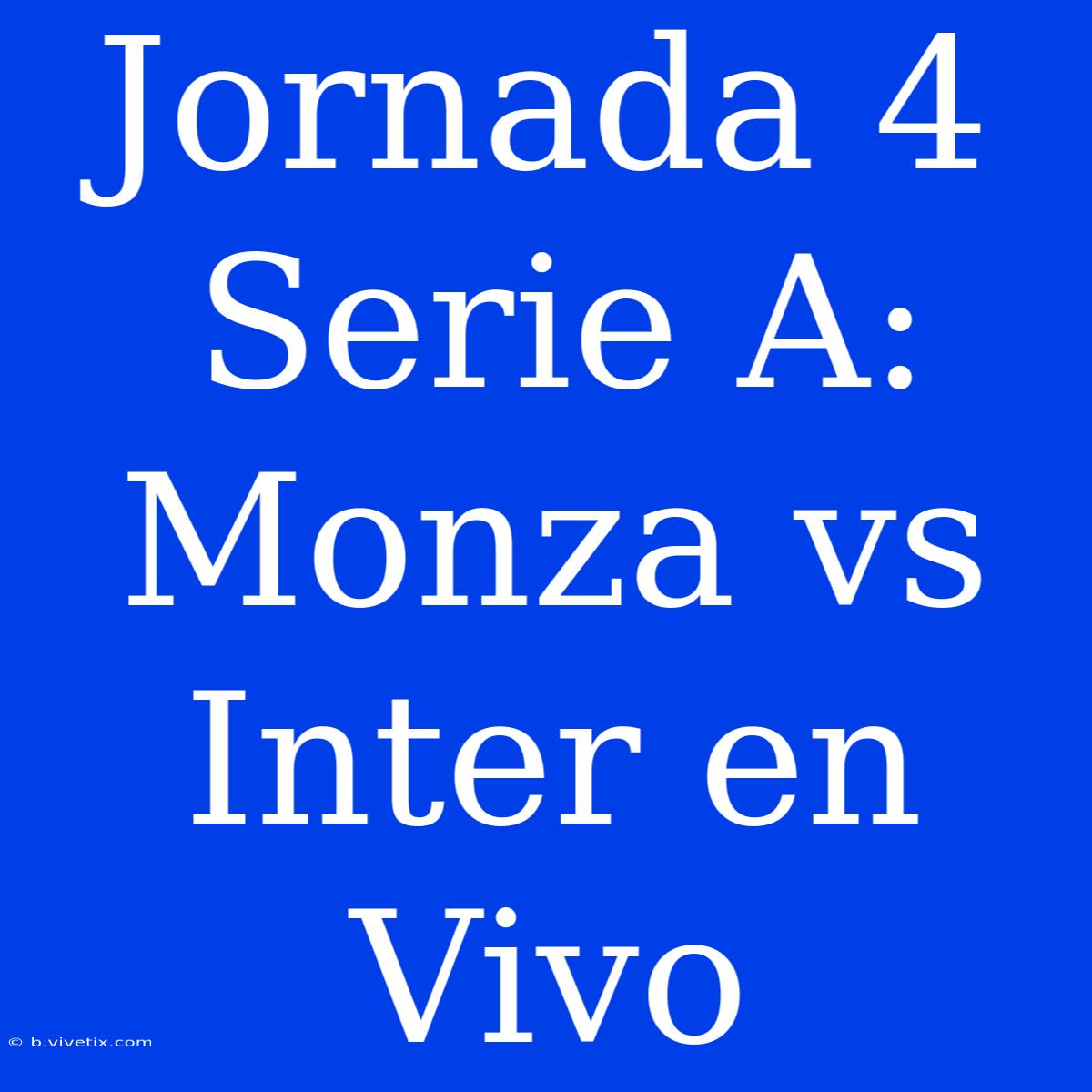 Jornada 4 Serie A: Monza Vs Inter En Vivo