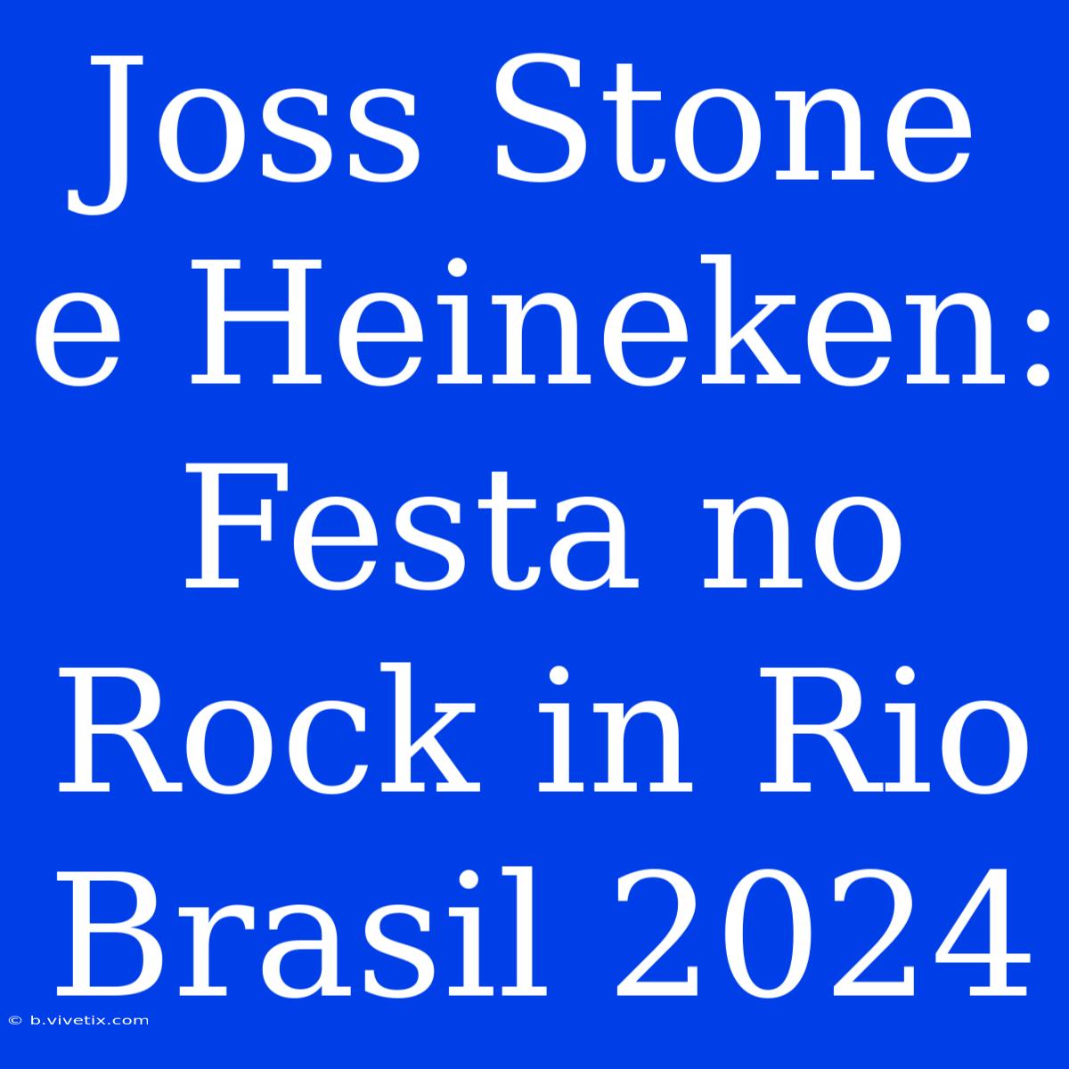 Joss Stone E Heineken: Festa No Rock In Rio Brasil 2024