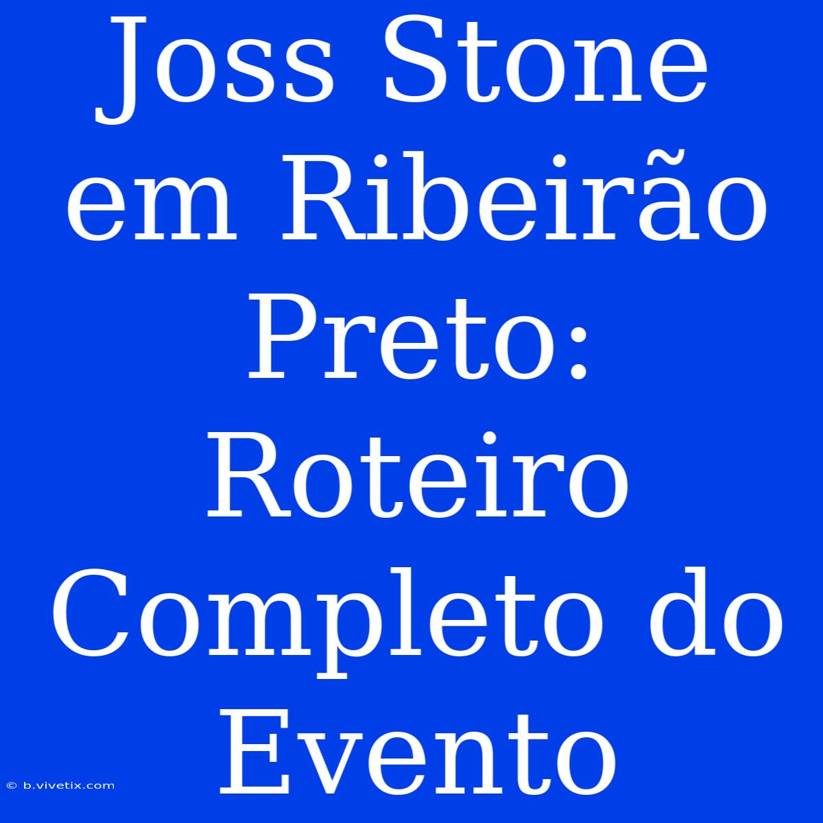 Joss Stone Em Ribeirão Preto: Roteiro Completo Do Evento