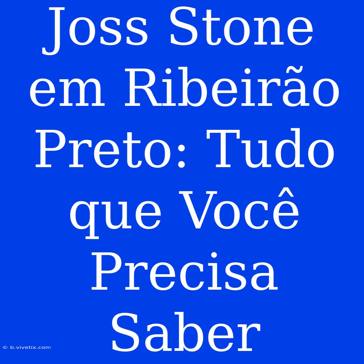 Joss Stone Em Ribeirão Preto: Tudo Que Você Precisa Saber