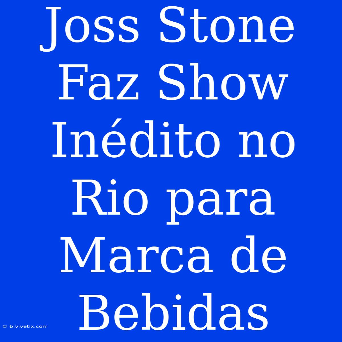 Joss Stone Faz Show Inédito No Rio Para Marca De Bebidas