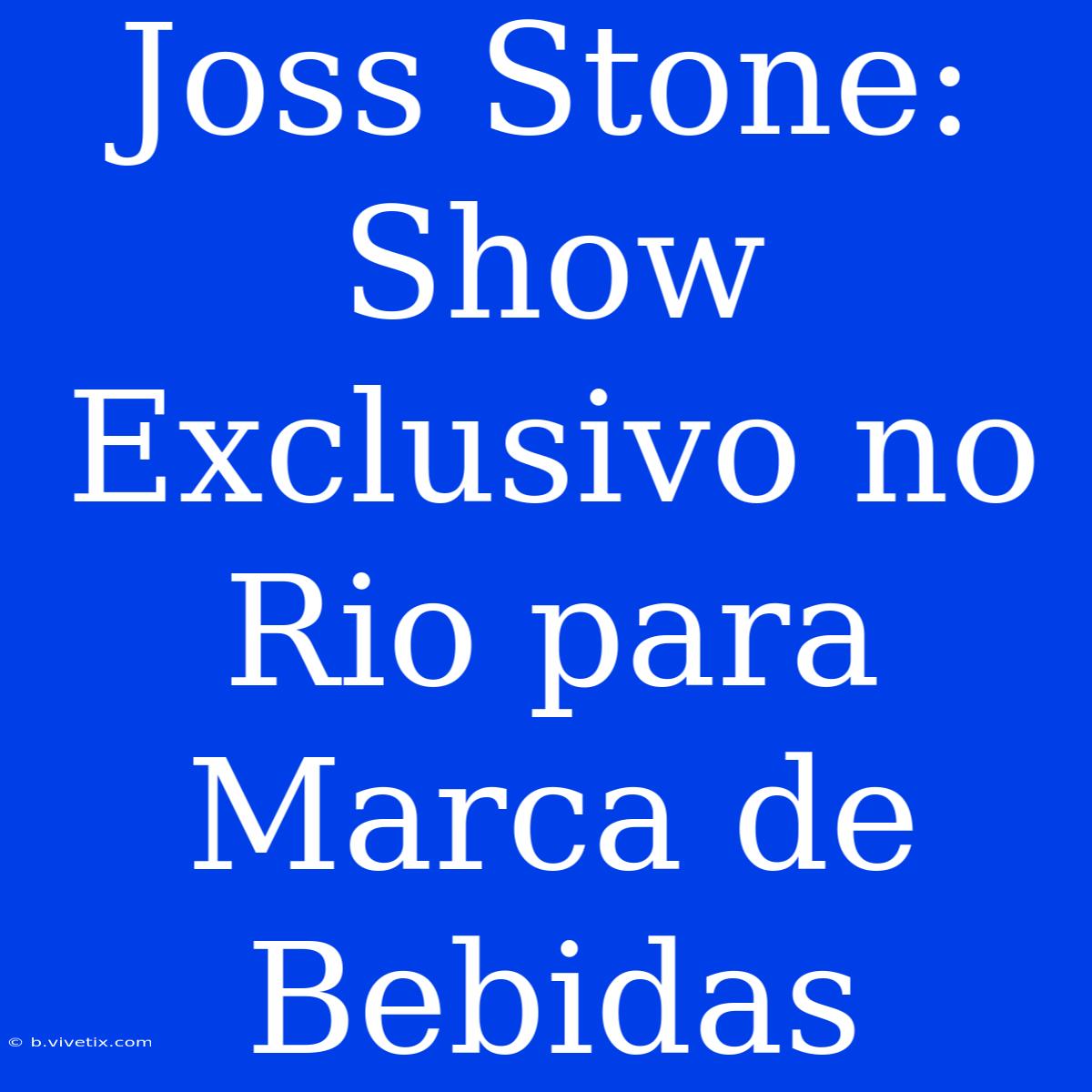 Joss Stone: Show Exclusivo No Rio Para Marca De Bebidas