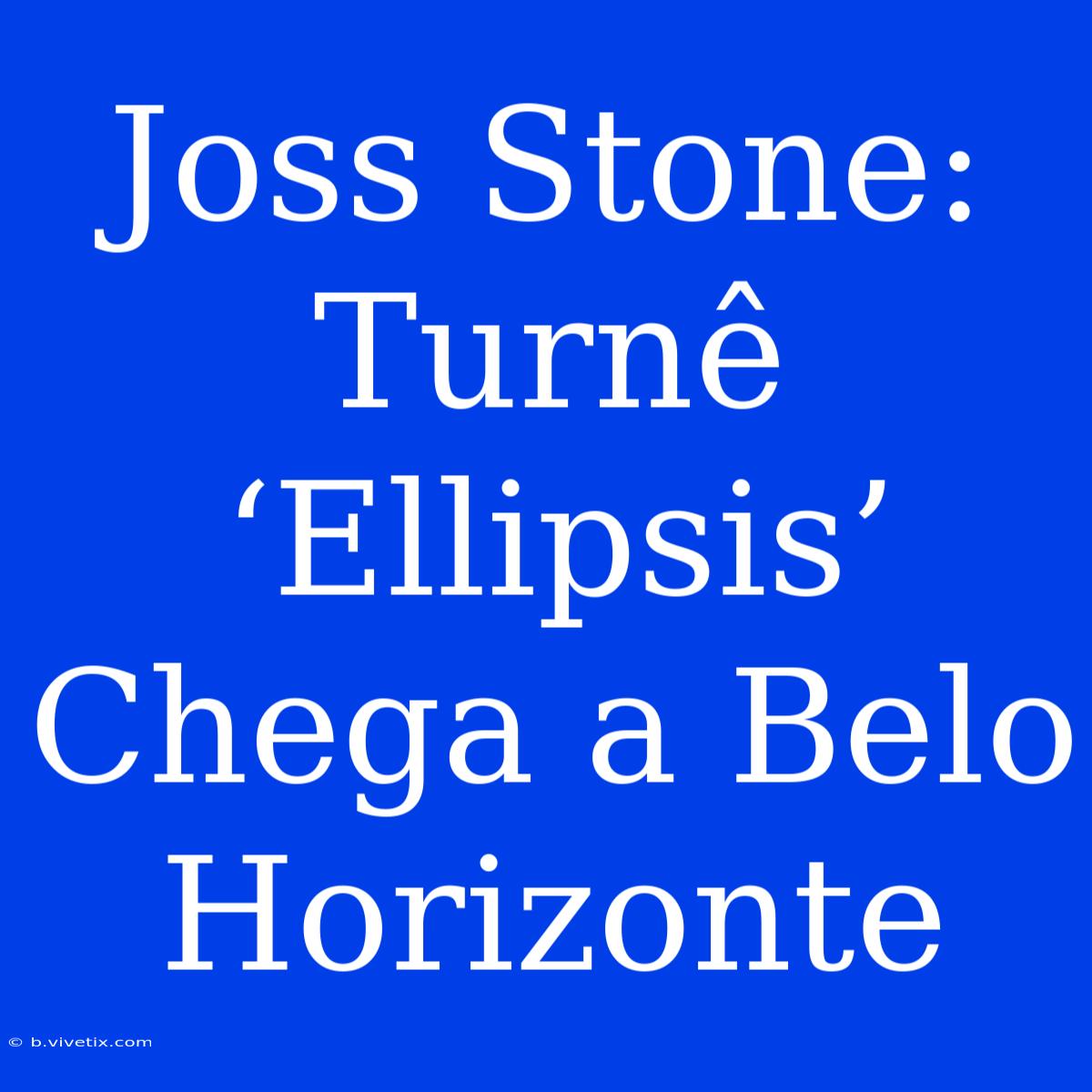 Joss Stone: Turnê ‘Ellipsis’ Chega A Belo Horizonte