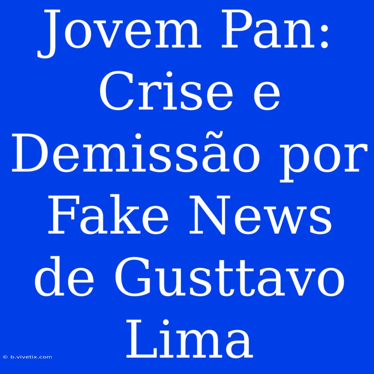 Jovem Pan: Crise E Demissão Por Fake News De Gusttavo Lima