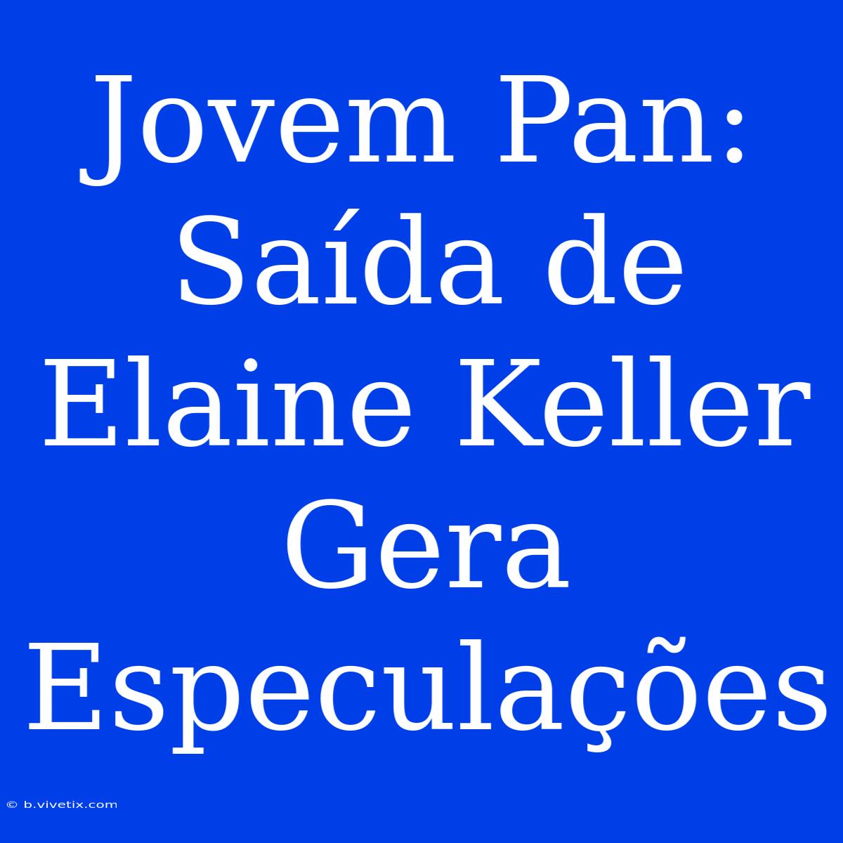 Jovem Pan: Saída De Elaine Keller Gera Especulações