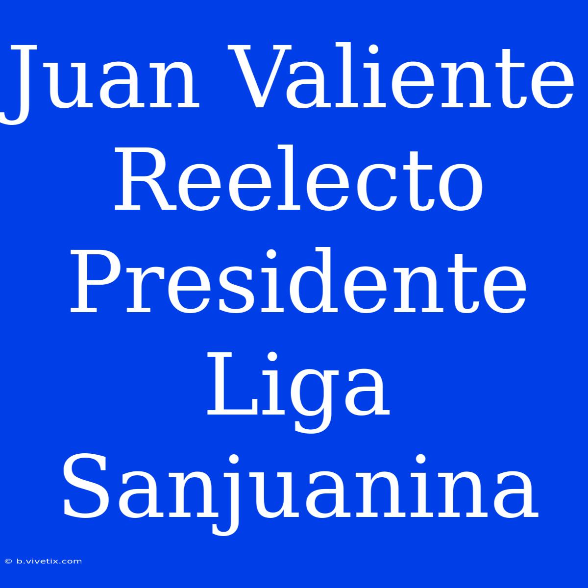 Juan Valiente Reelecto Presidente Liga Sanjuanina 