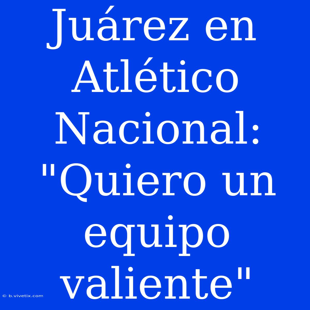 Juárez En Atlético Nacional: 