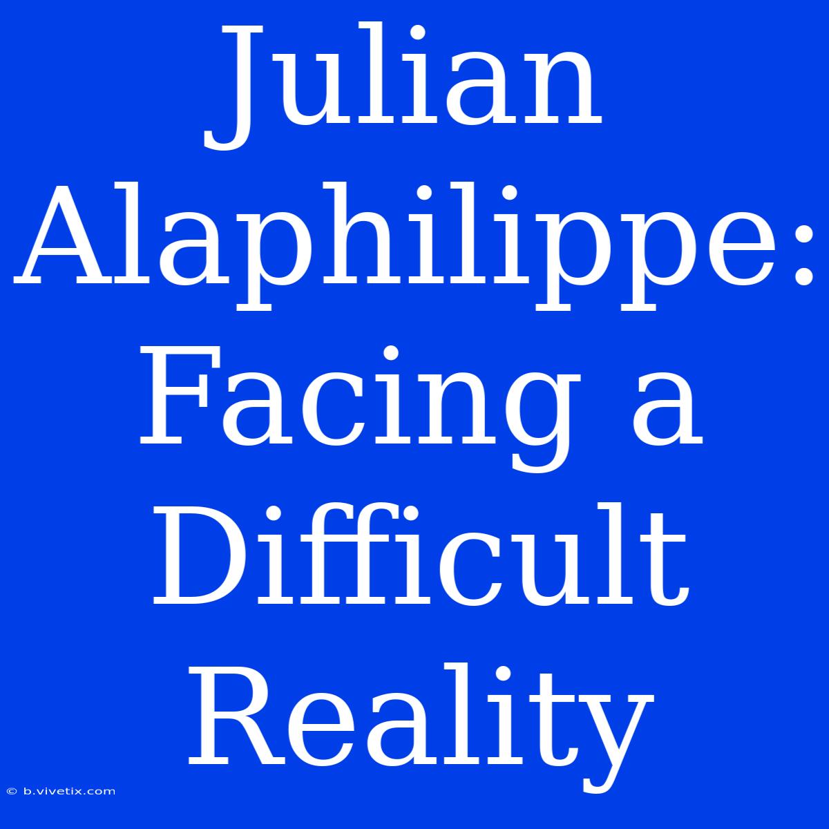 Julian Alaphilippe: Facing A Difficult Reality