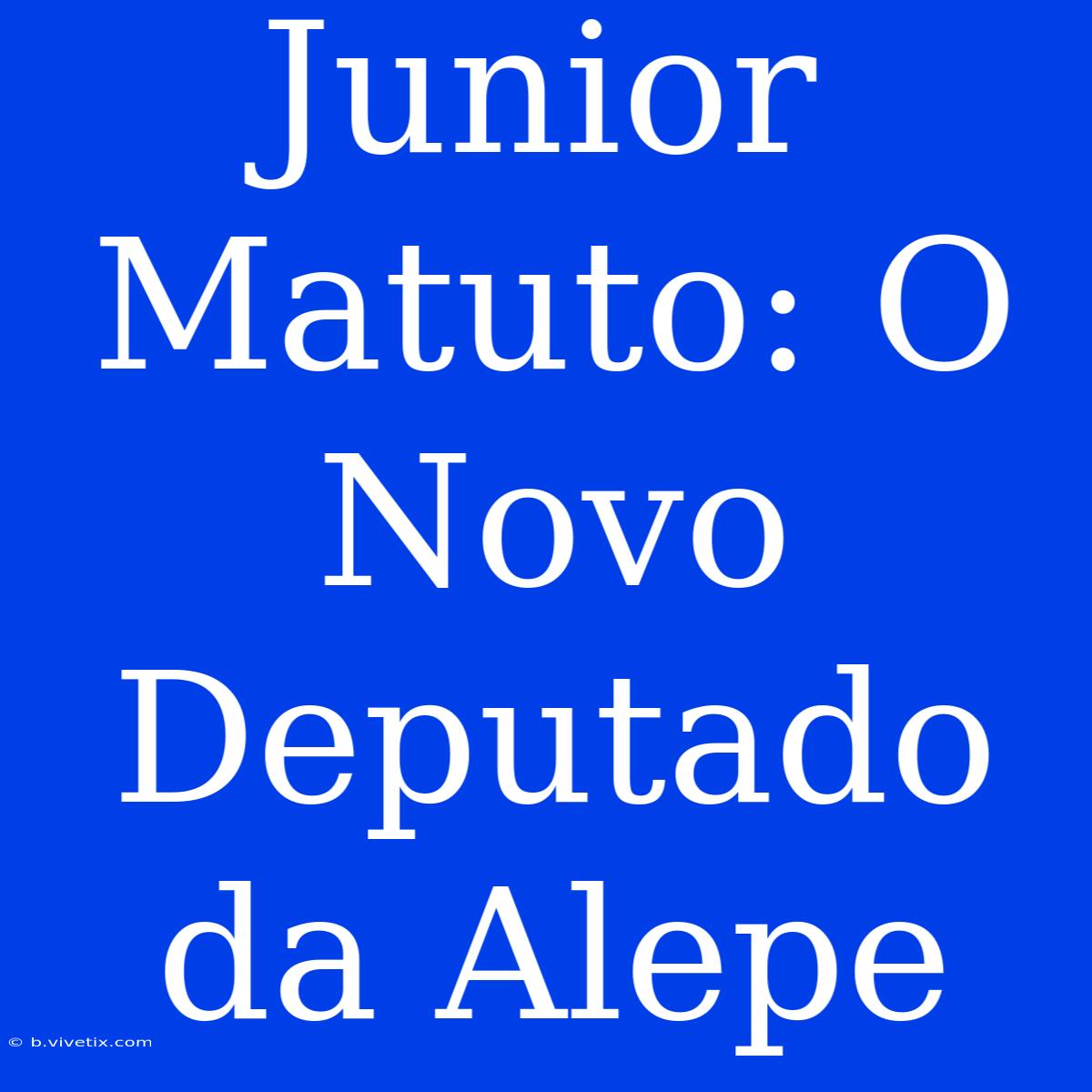 Junior Matuto: O Novo Deputado Da Alepe