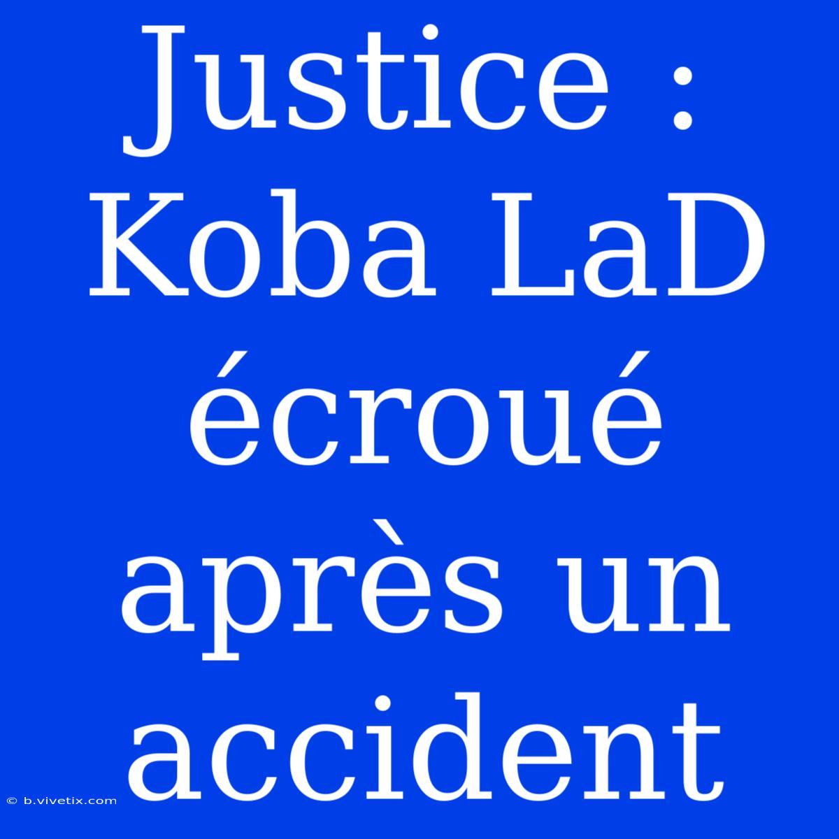 Justice : Koba LaD Écroué Après Un Accident