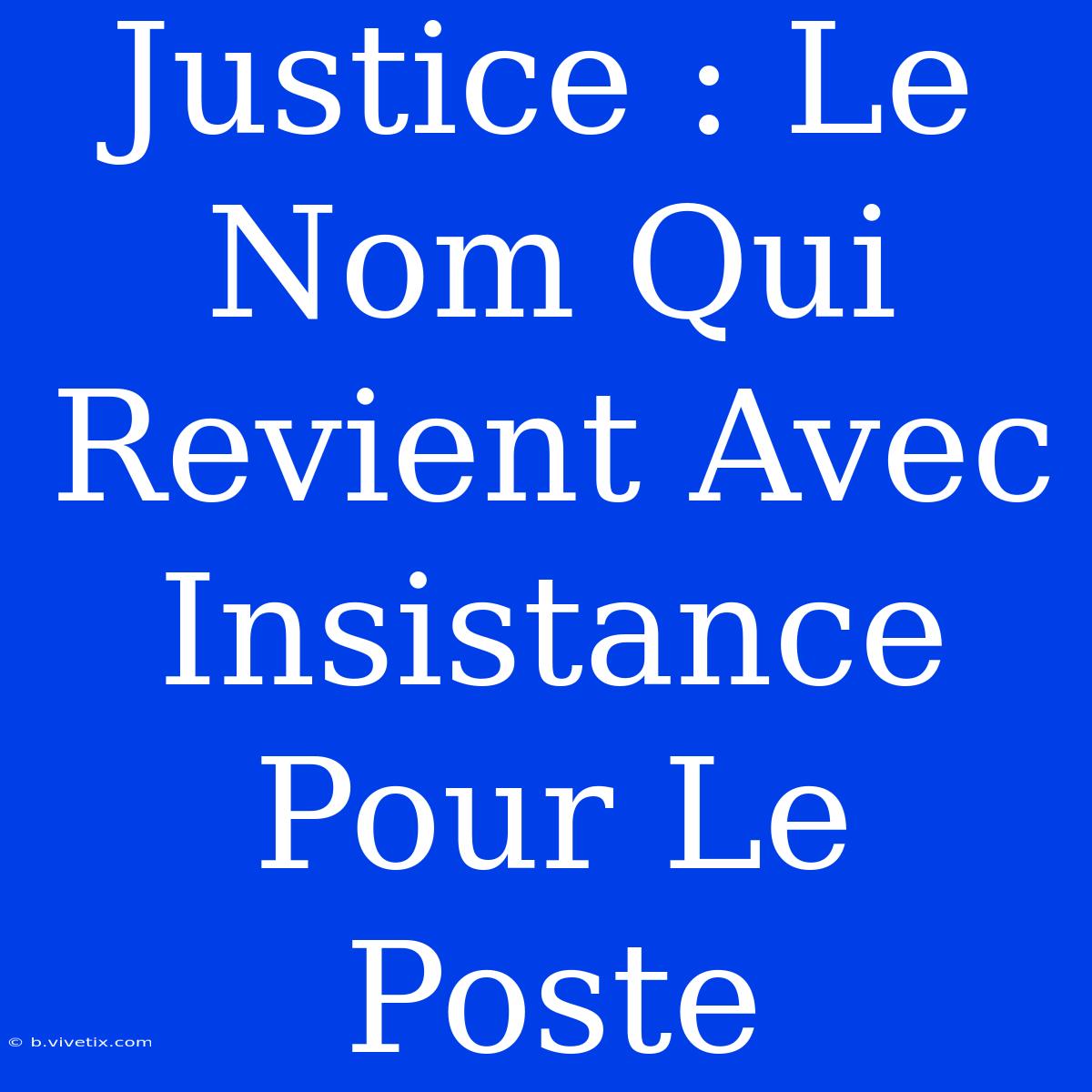 Justice : Le Nom Qui Revient Avec Insistance Pour Le Poste