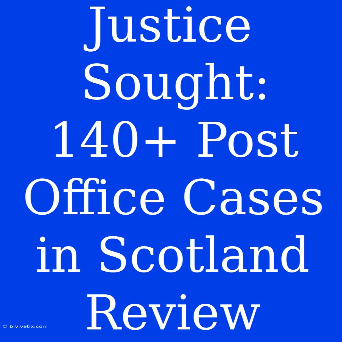 Justice Sought: 140+ Post Office Cases In Scotland Review