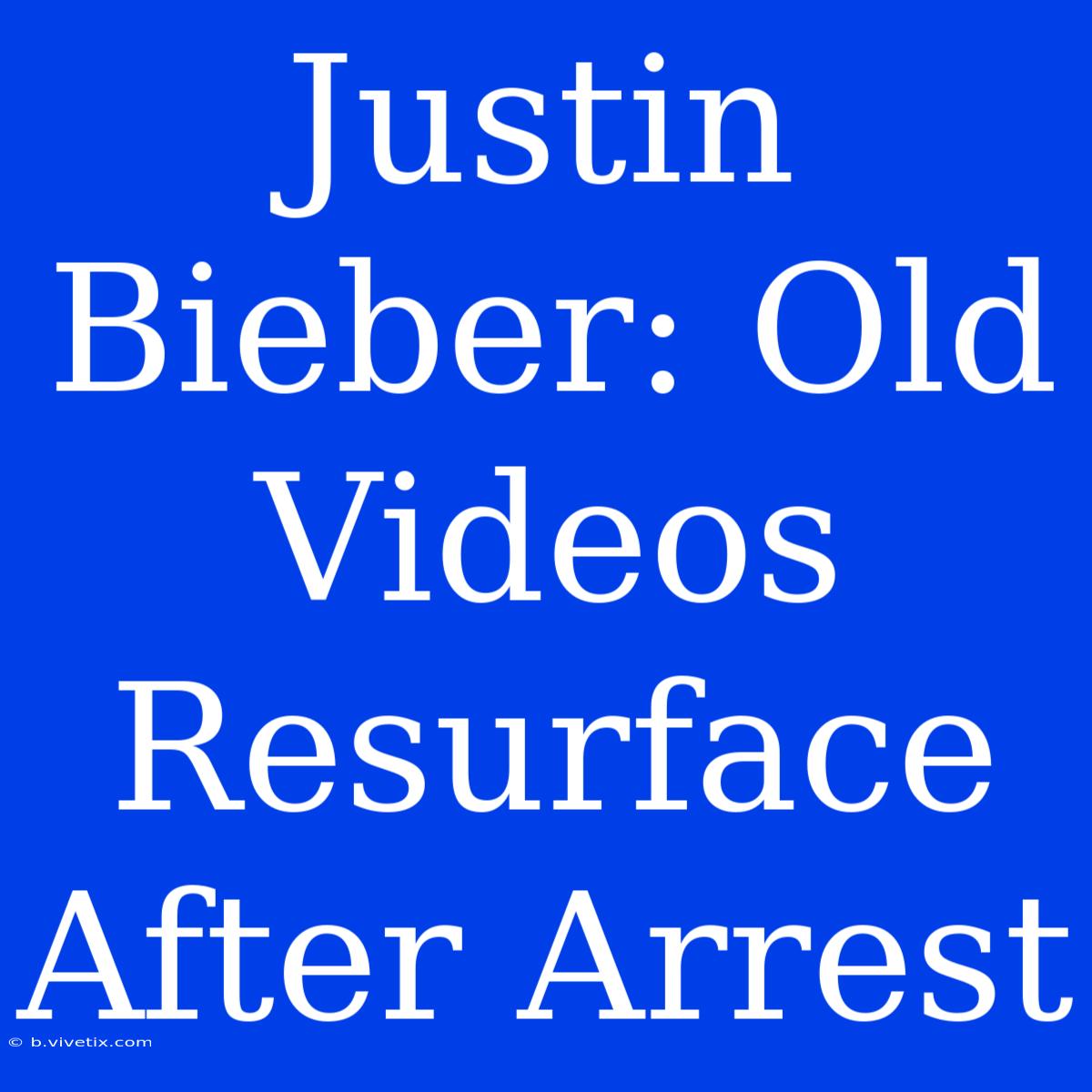 Justin Bieber: Old Videos Resurface After Arrest 