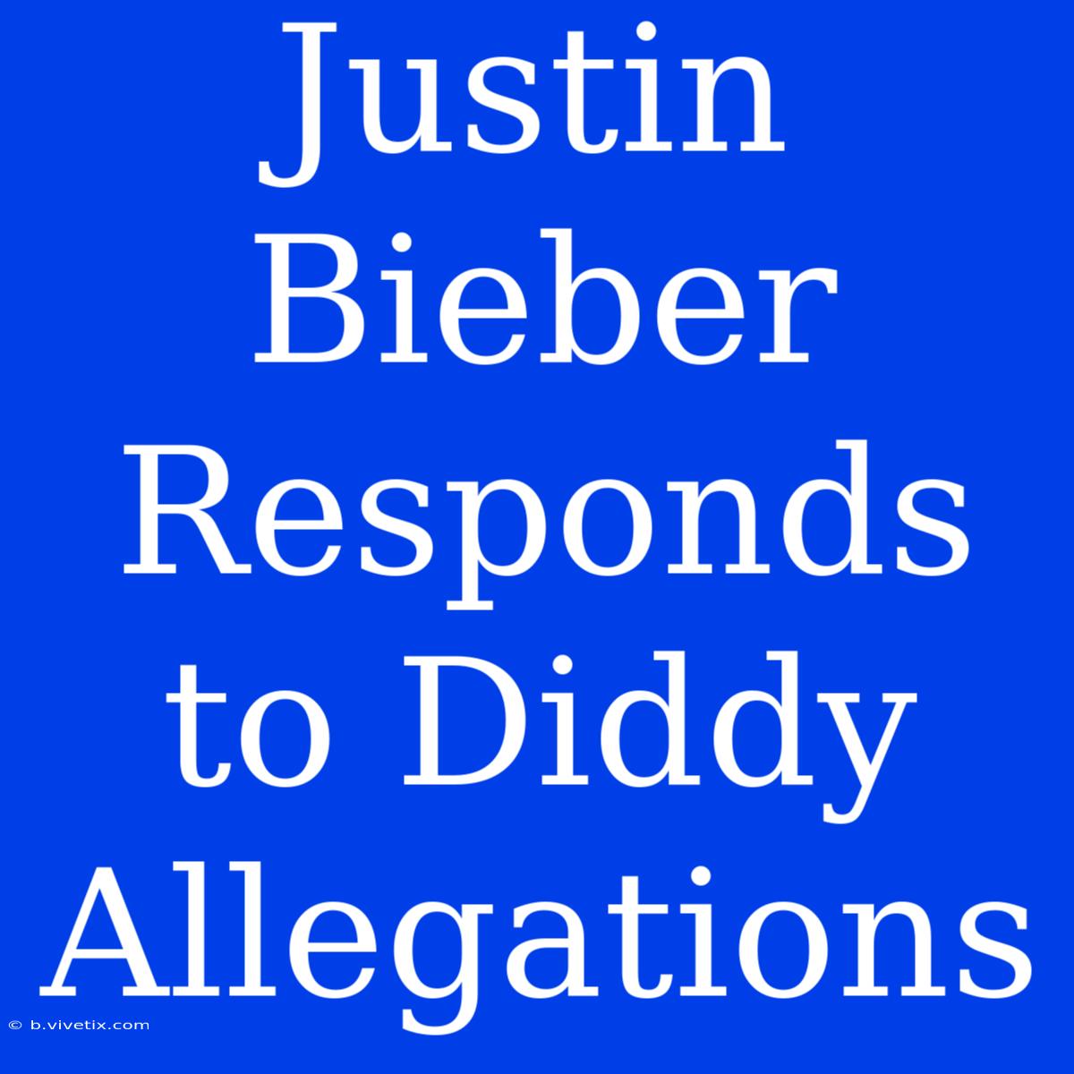 Justin Bieber Responds To Diddy Allegations