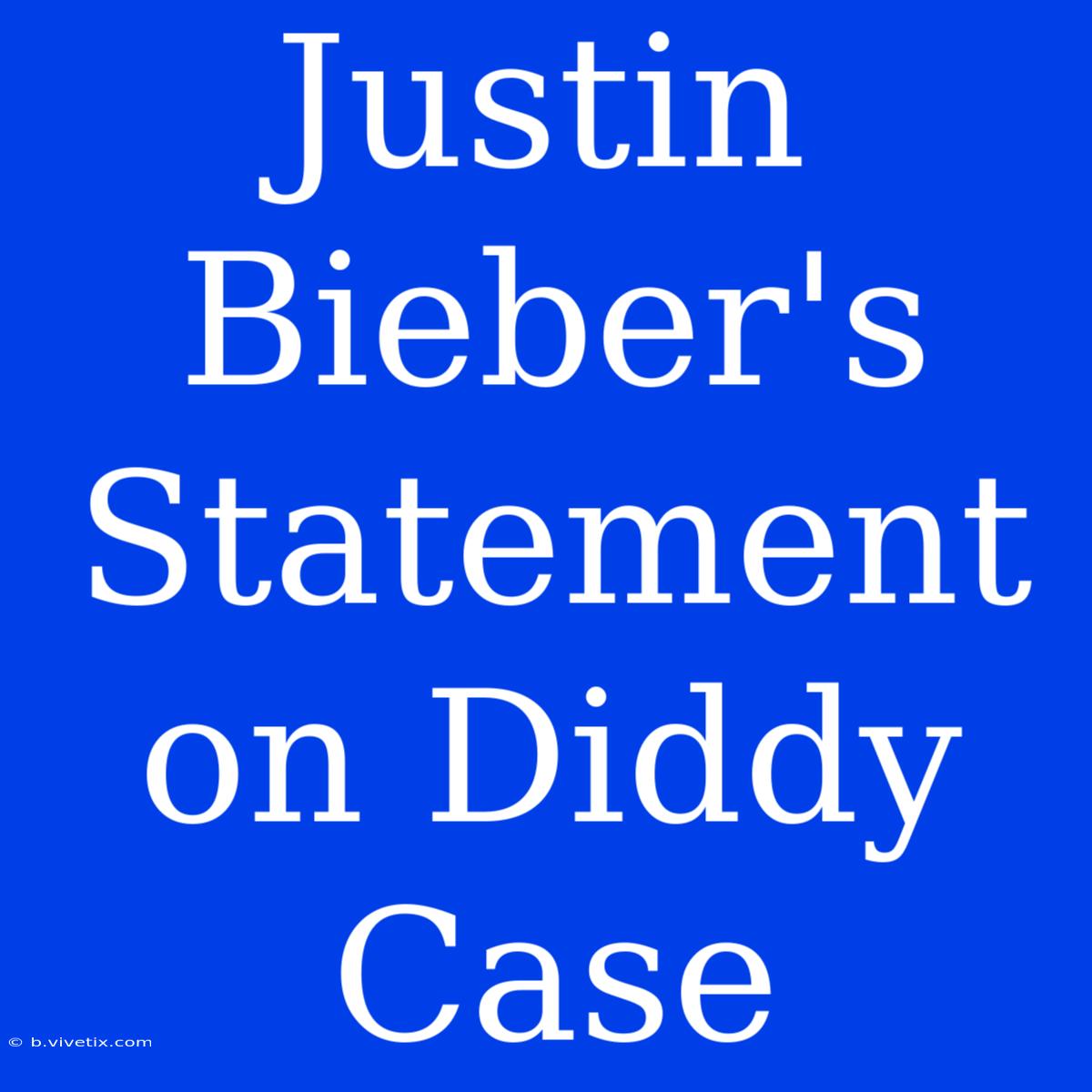 Justin Bieber's Statement On Diddy Case