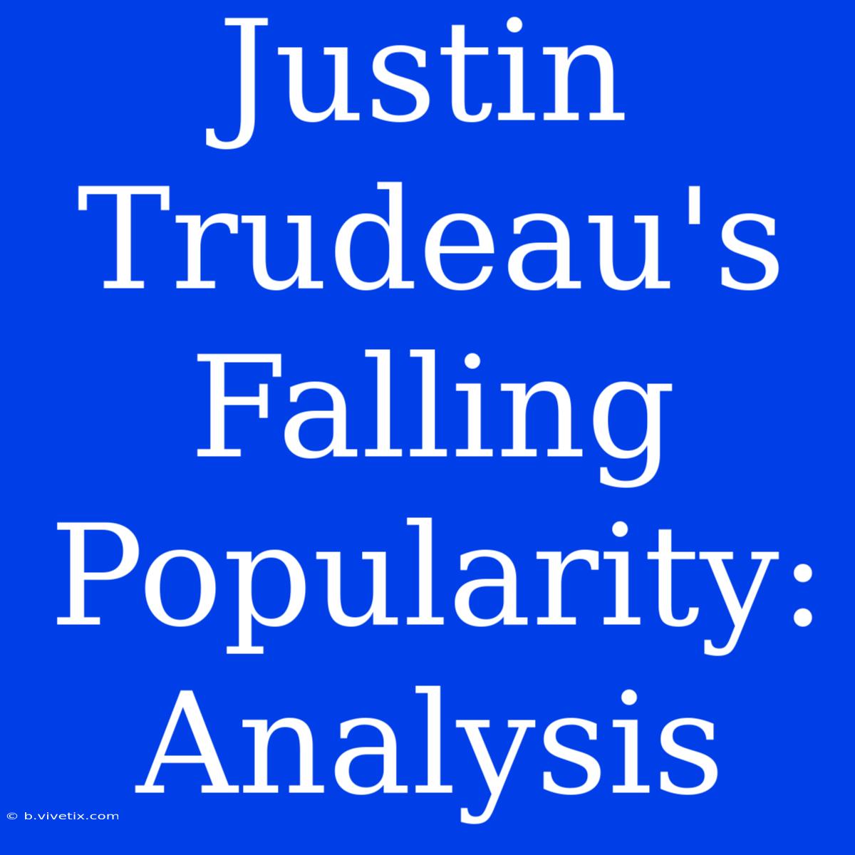 Justin Trudeau's Falling Popularity: Analysis