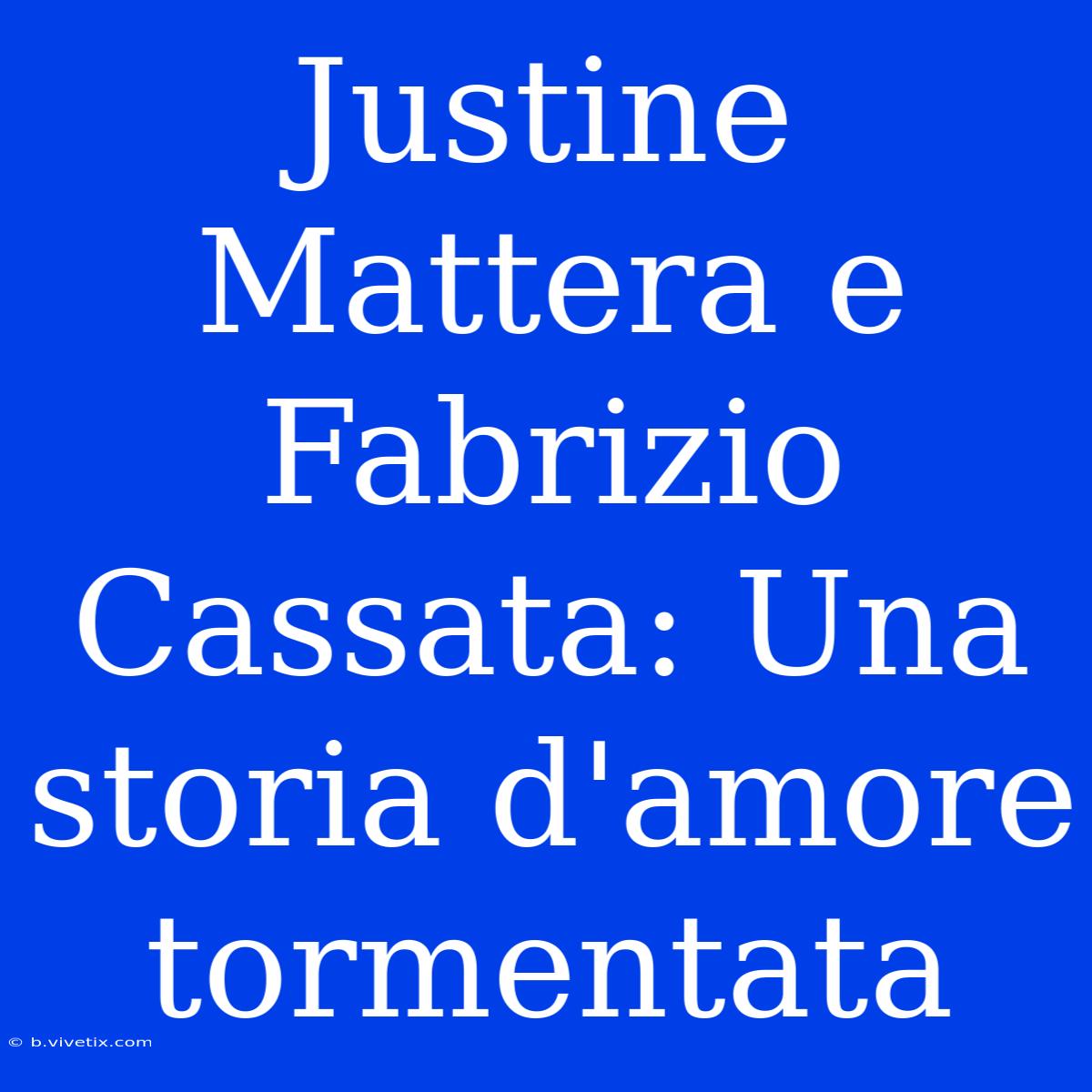 Justine Mattera E Fabrizio Cassata: Una Storia D'amore Tormentata