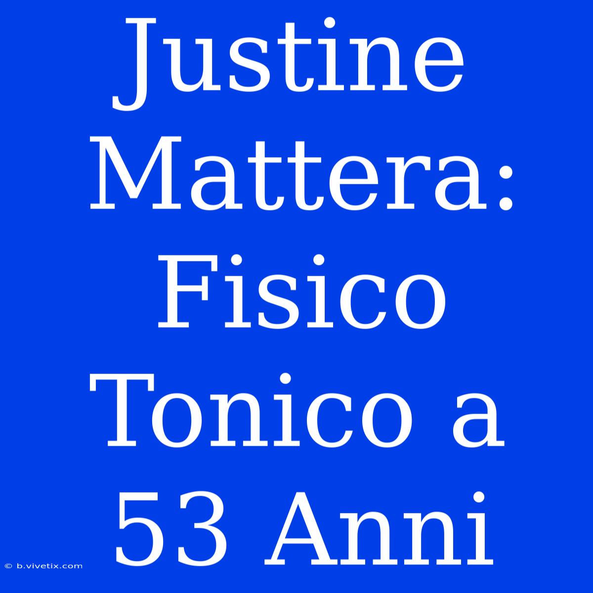 Justine Mattera: Fisico Tonico A 53 Anni