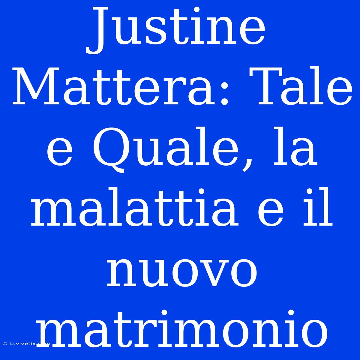 Justine Mattera: Tale E Quale, La Malattia E Il Nuovo Matrimonio