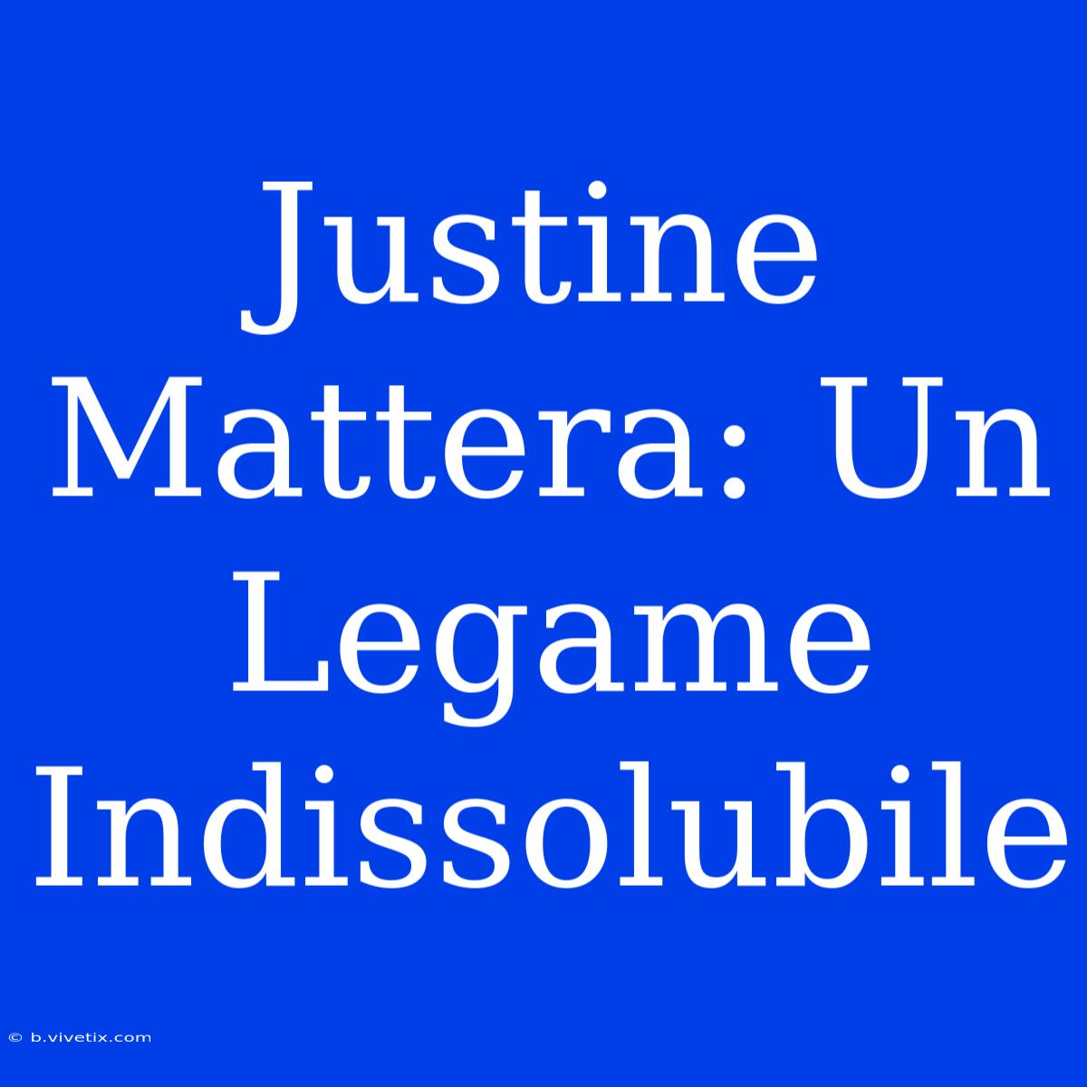 Justine Mattera: Un Legame Indissolubile