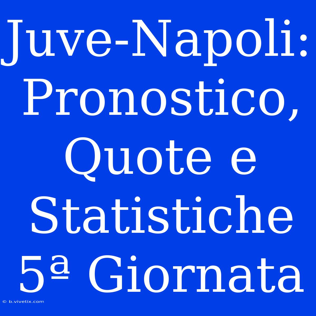 Juve-Napoli: Pronostico, Quote E Statistiche 5ª Giornata