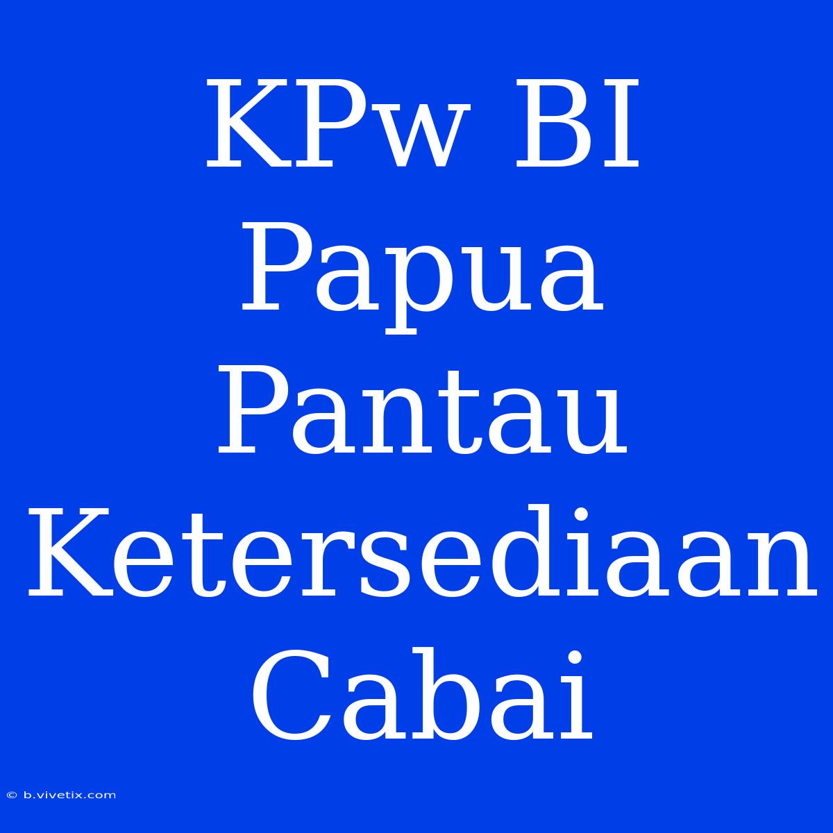 KPw BI Papua Pantau Ketersediaan Cabai