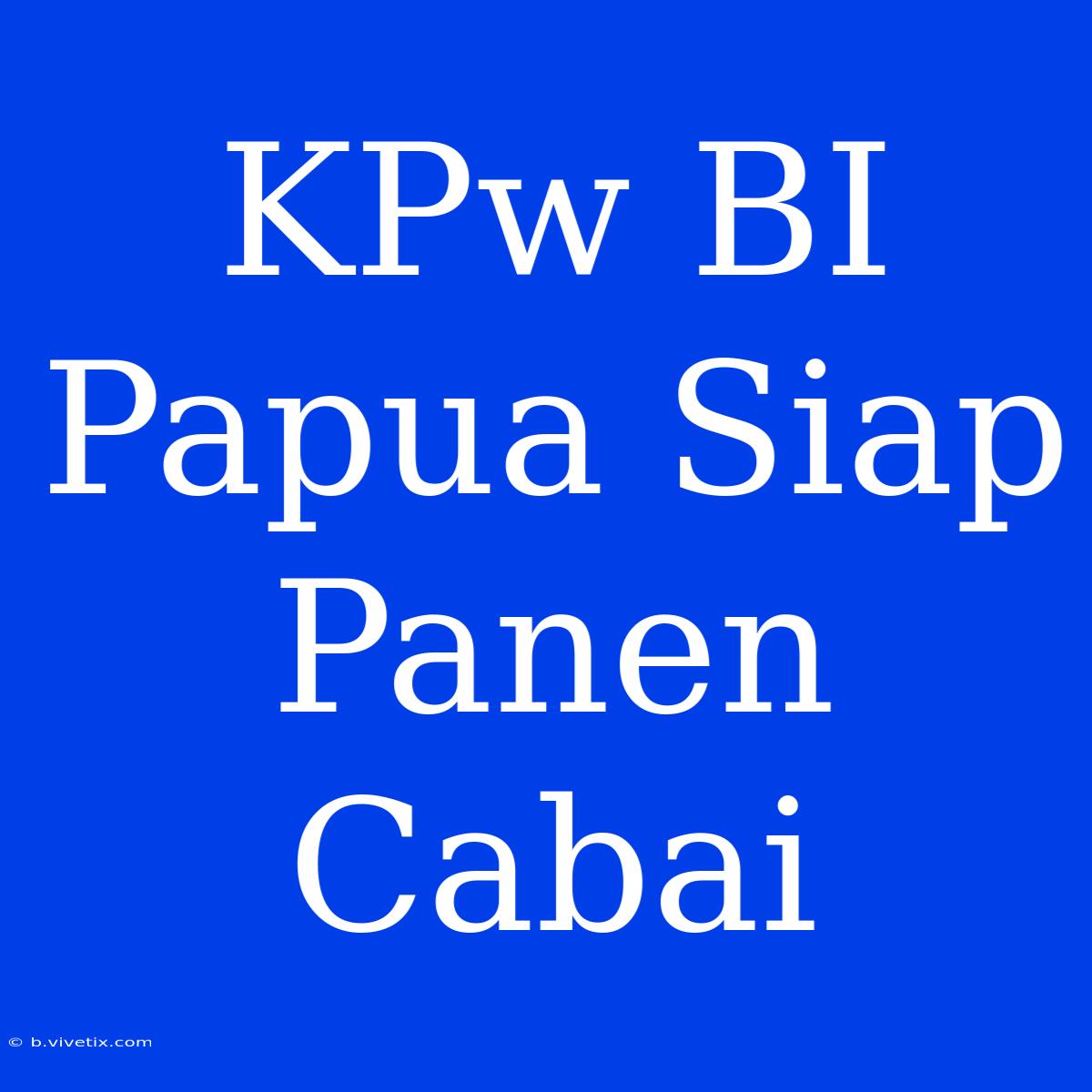 KPw BI Papua Siap Panen Cabai 