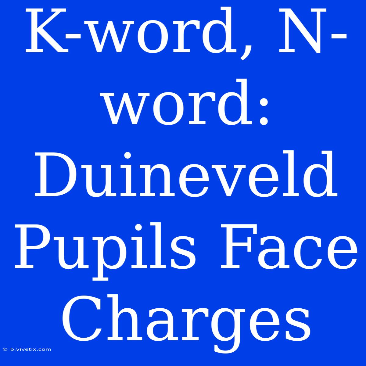 K-word, N-word: Duineveld Pupils Face Charges