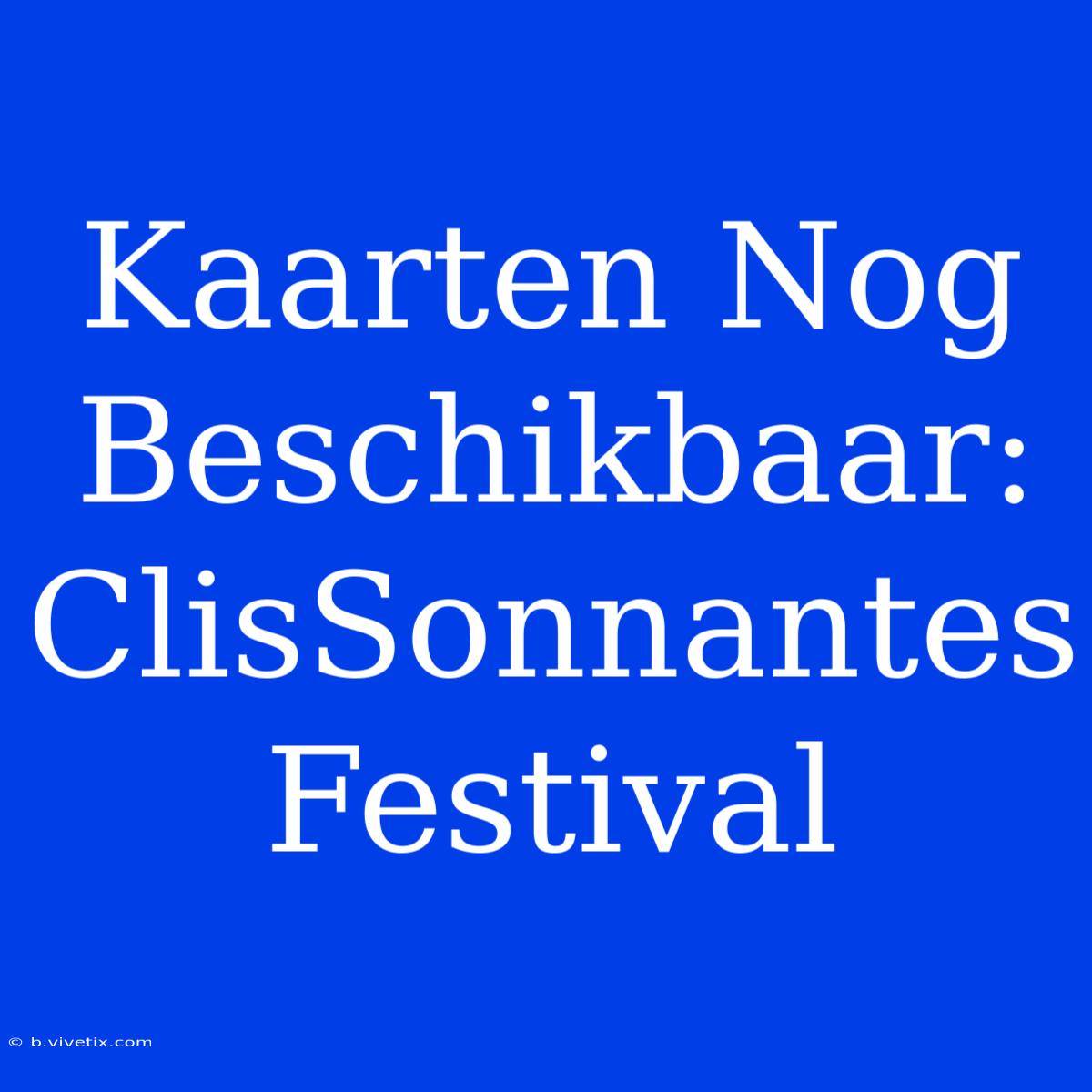 Kaarten Nog Beschikbaar: ClisSonnantes Festival