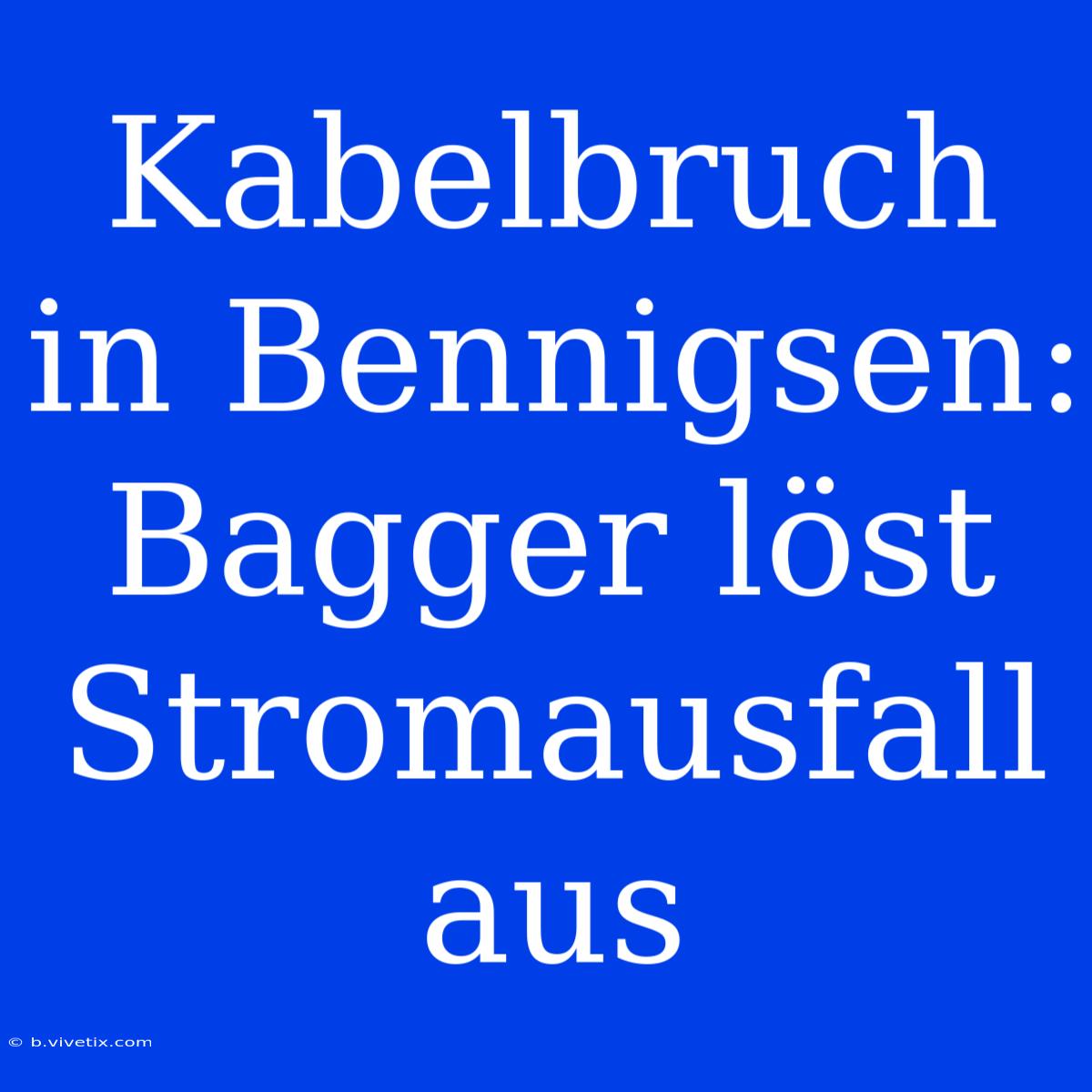 Kabelbruch In Bennigsen: Bagger Löst Stromausfall Aus