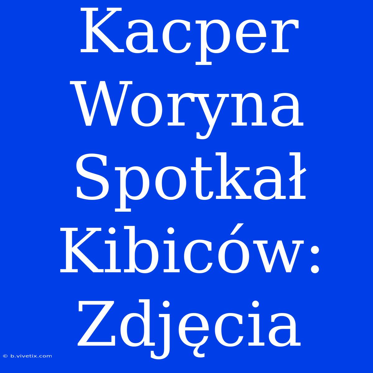 Kacper Woryna Spotkał Kibiców: Zdjęcia