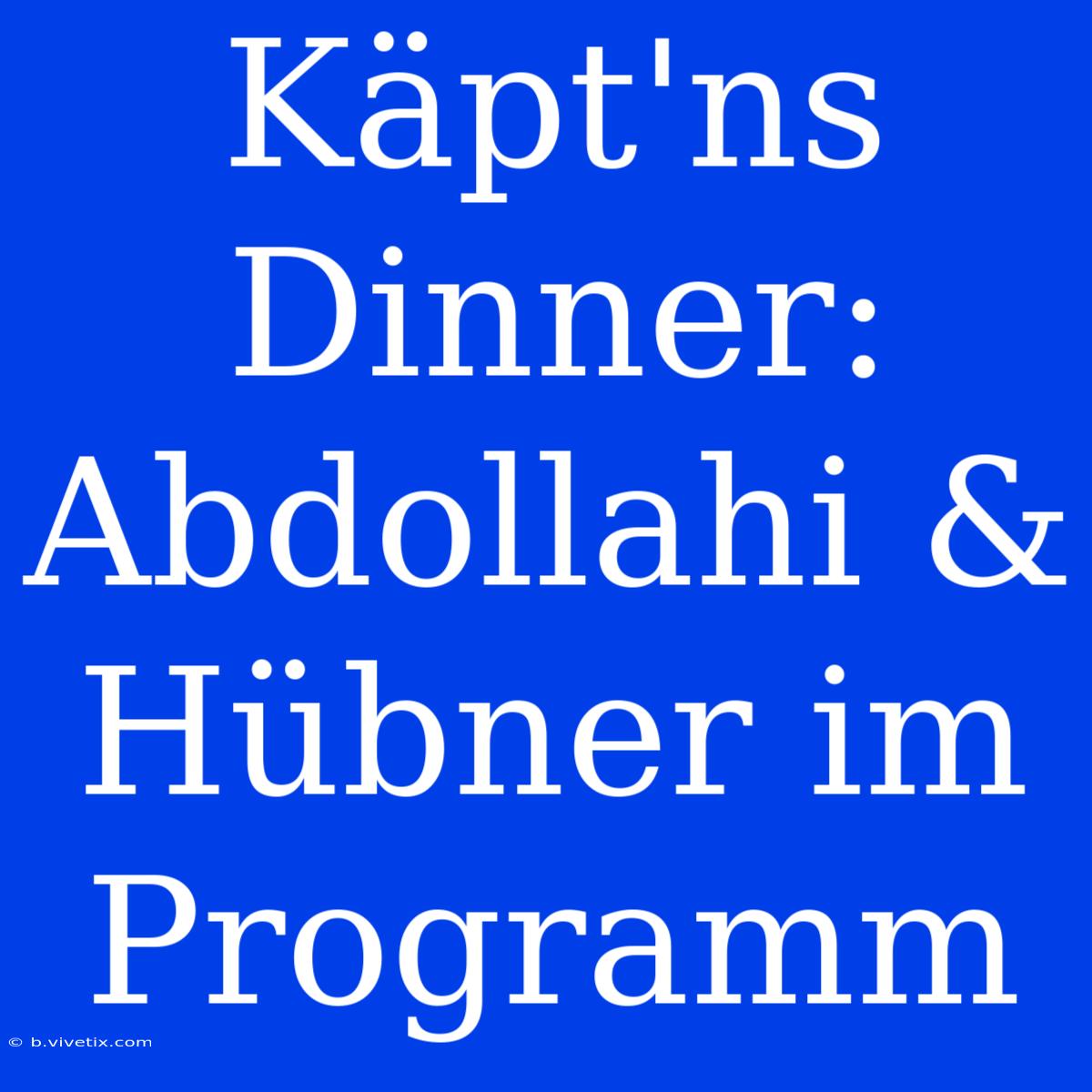 Käpt'ns Dinner: Abdollahi & Hübner Im Programm