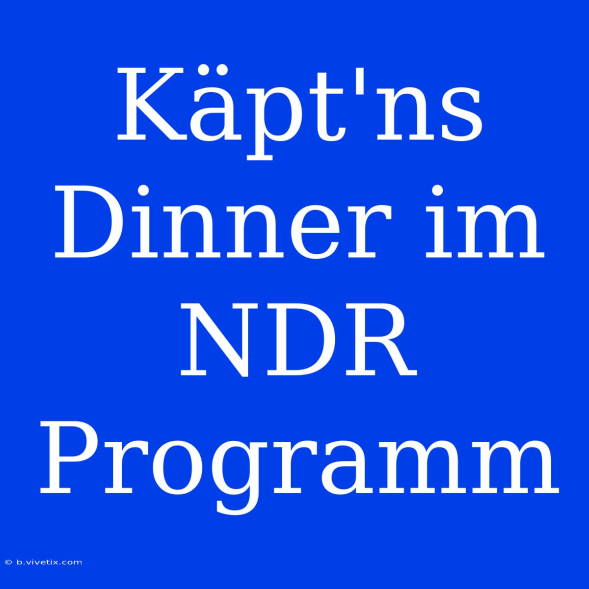 Käpt'ns Dinner Im NDR Programm